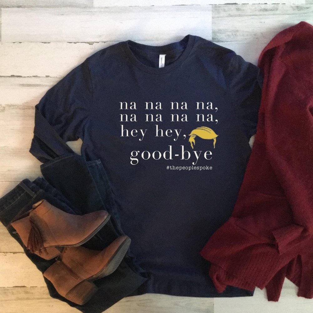 Good-bye Trump LONG Sleeve T-shirt Trump Loses